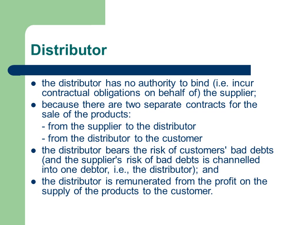 Distributor the distributor has no authority to bind (i.e. incur contractual obligations on behalf